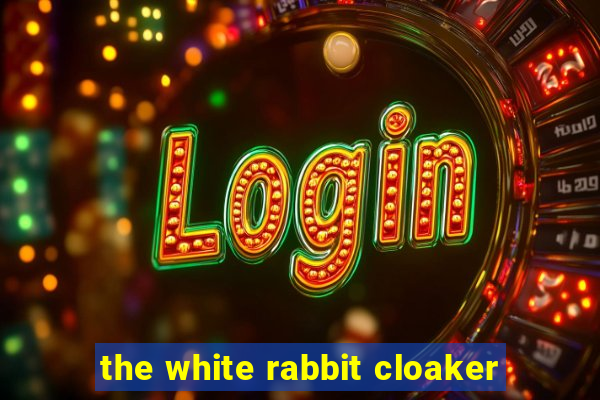 the white rabbit cloaker